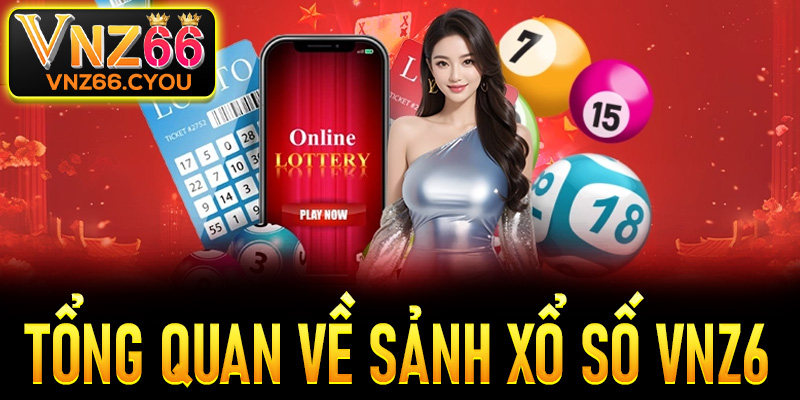 Tổng quan về sảnh xổ số VNZ6
