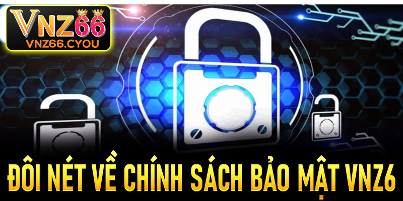Đôi nét về chính sách bảo mật VNZ6