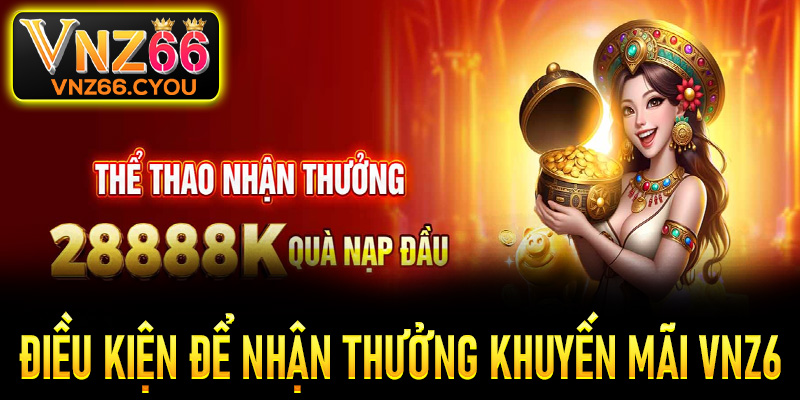 Điều kiện để nhận thưởng khuyến mãi VNZ6