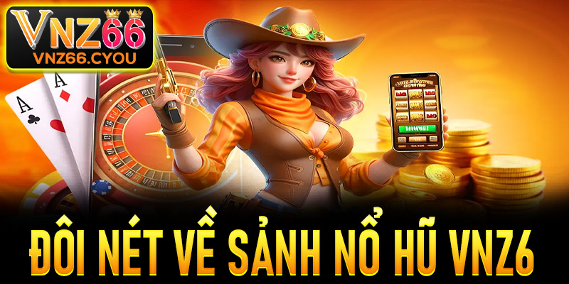 Đôi nét về sảnh nổ hũ VNZ6