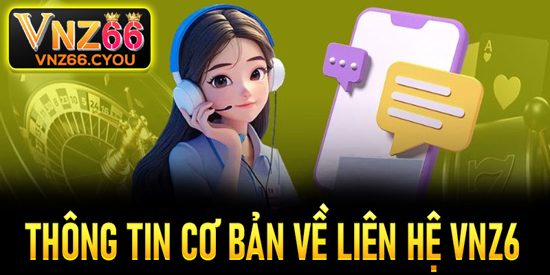 Một vài thông tin cơ bản người chơi cần biết về liên hệ nhà cái VNZ6