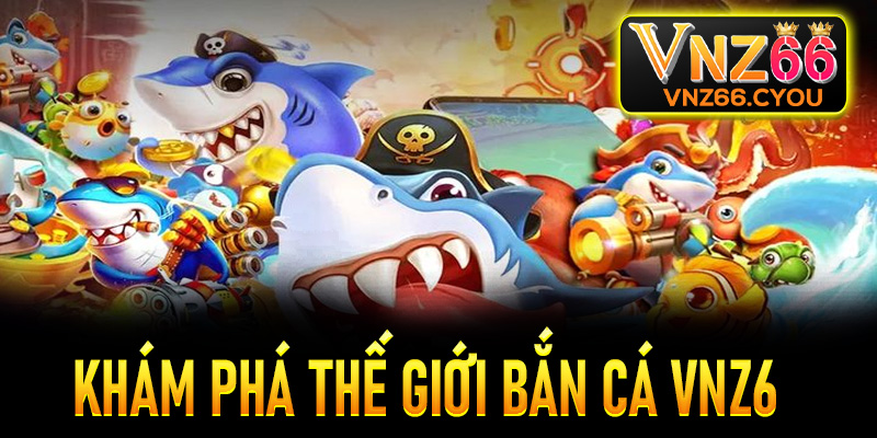Khám phá thế giới bắn cá siêu thực tại VNZ6 giúp thợ săn đại dương khẳng định bản lĩnh