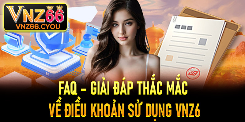 FAQ – Giải đáp thắc mắc về điều khoản sử dụng VNZ6