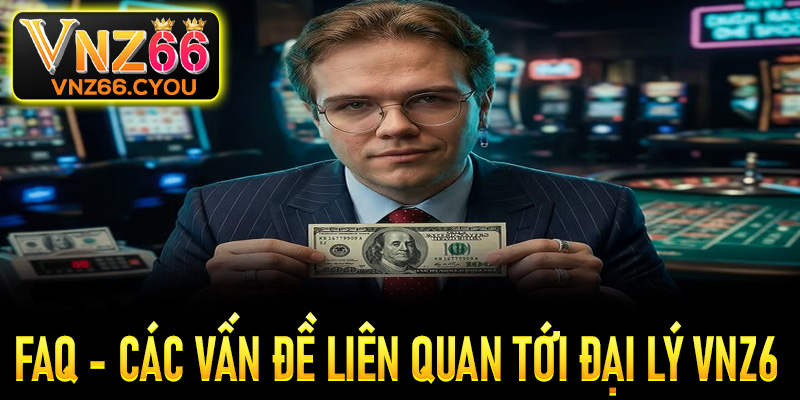FAQs - Một số vấn đề cần biết khi trở thành đối tác của VNZ6