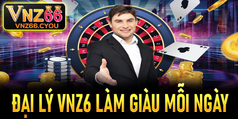 Đại lý VNZ6 - Cơ hội làm giàu hấp dẫn bet thủ không thể bỏ qua