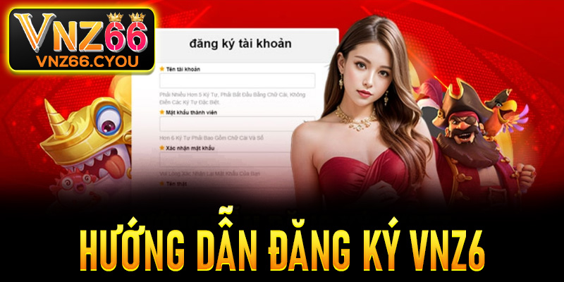 Đăng ký VNZ6 - Cổng đăng ký chính thức với hỗ trợ 24/7 và bảo mật tối ưu