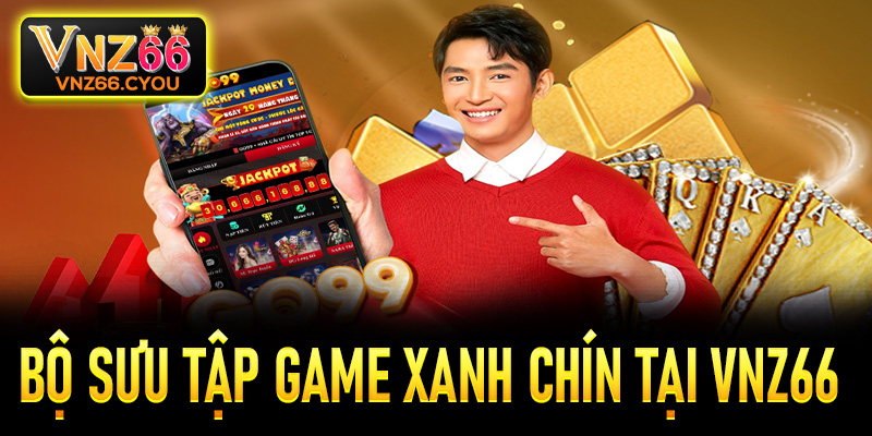 Khám phá bộ sưu tập game xanh chín tại VNZ66
