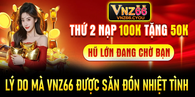 Lý do mà VNZ66 được săn đón nhiệt tình